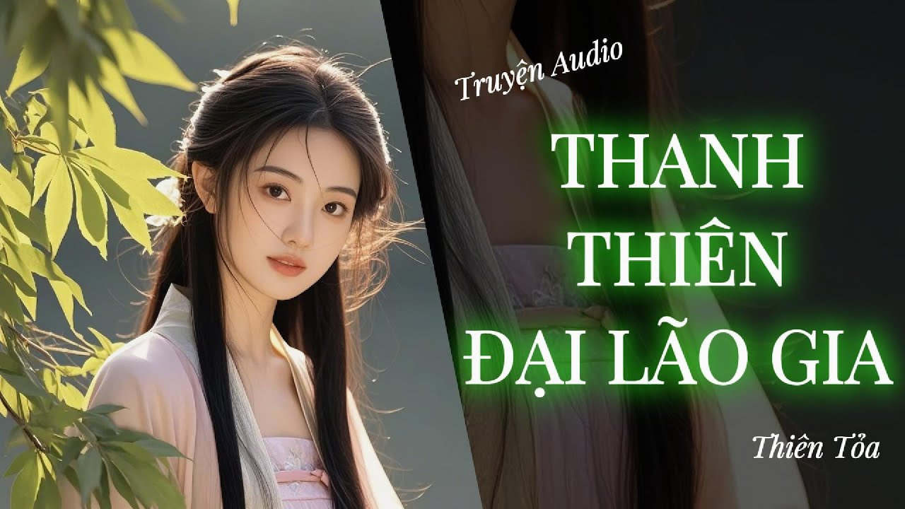 [Truyện Audio] THANH THIÊN ĐẠI LÃO GIA || Thiên Tỏa