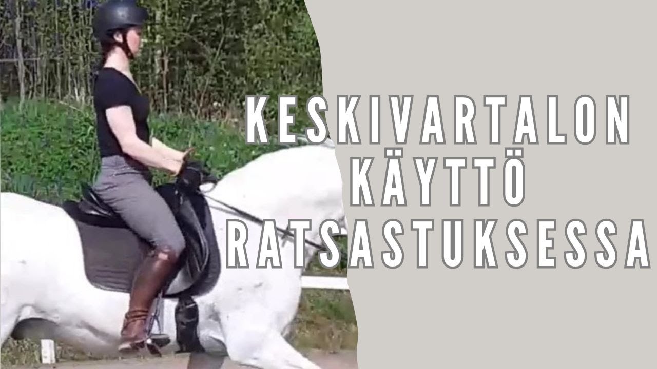 Keskivartalon käyttö ratsastuksessa (Rento mutta jäntevä?)