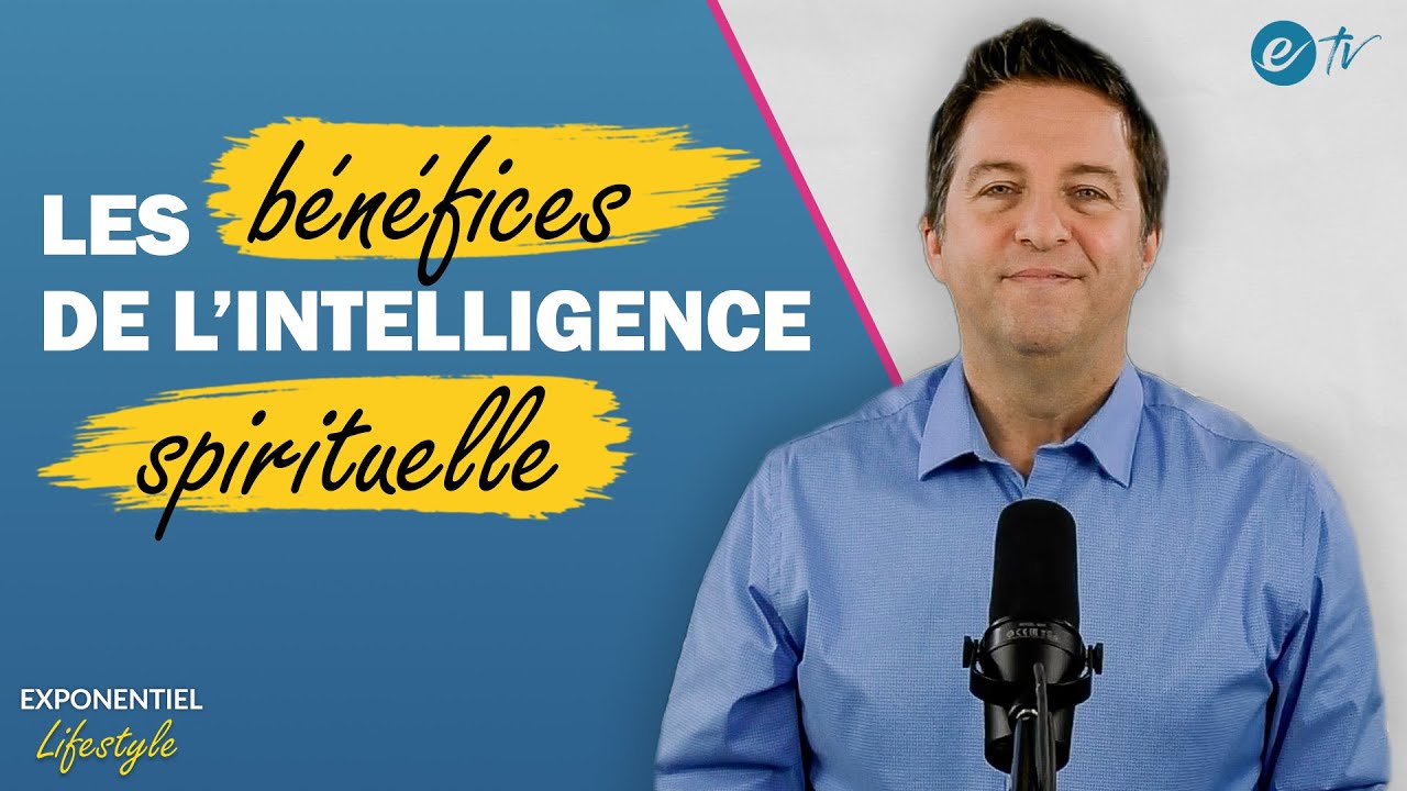 LES BÉNÉFICES DE L'INTELLIGENCE SPIRITUELLE - Exponentiel Lifestyle