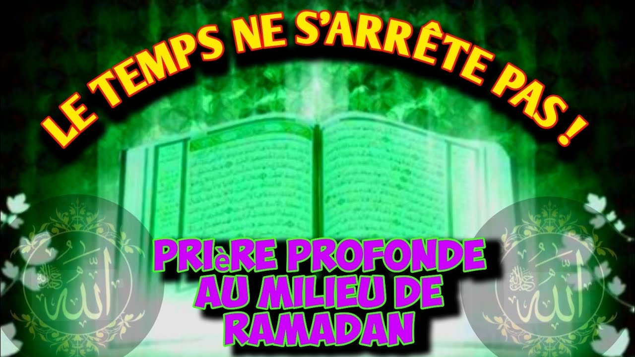Le Temps Ne S’Arrête Pas ! Prière Profonde au Milieu de Ramadan.
