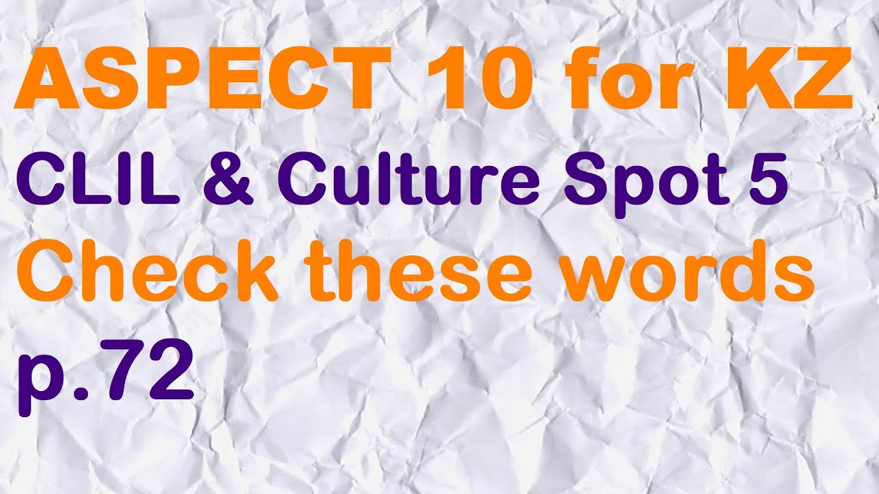 ASPECT 10 for Kaz M5 / CLIL & Culture Spot 5 / CHECK THESE WORDS p.72