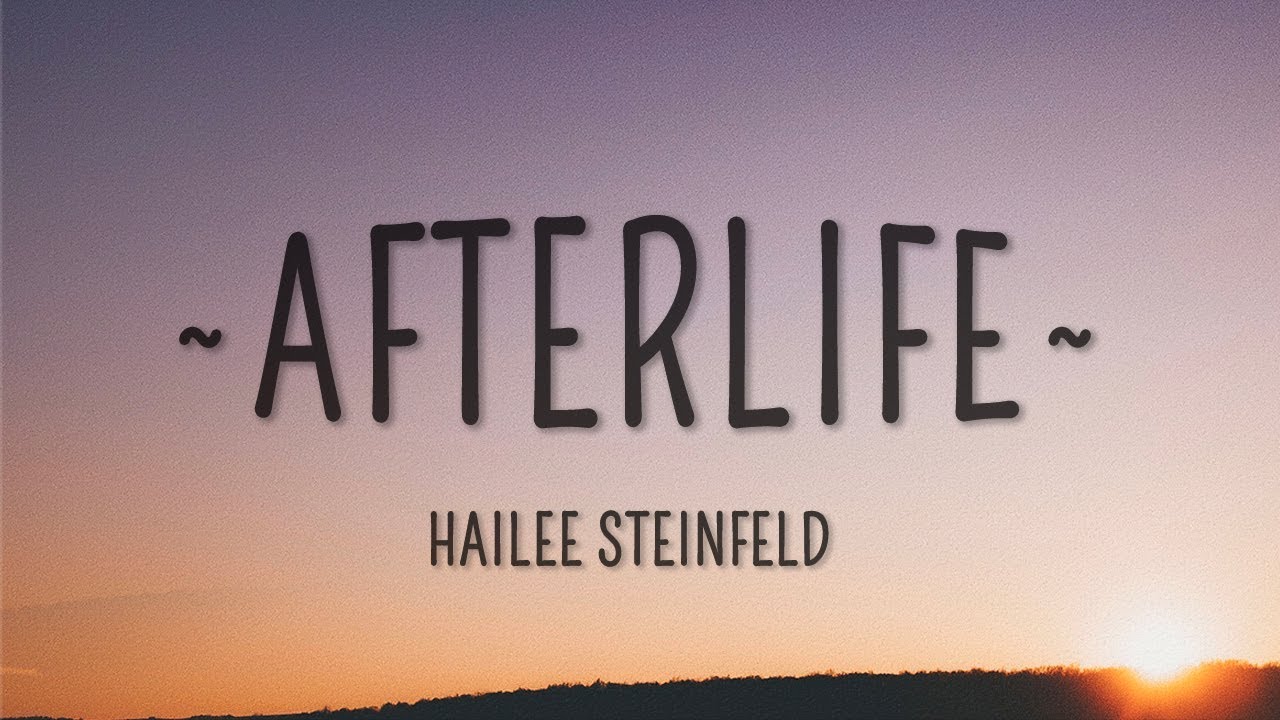 Hailee Steinfeld - Afterlife (Lyrics)