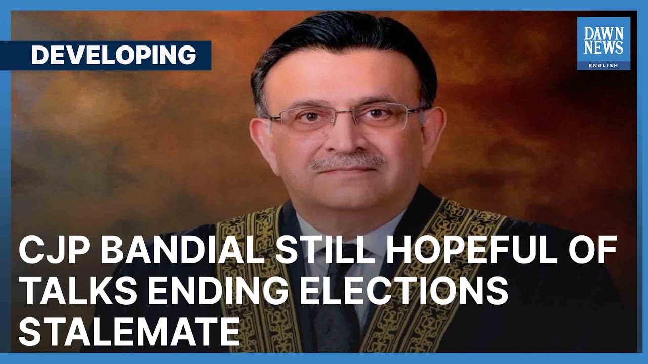 CJP Bandial Still Hopeful Of Talks Ending Elections Stalemate | Developing | Dawn News English