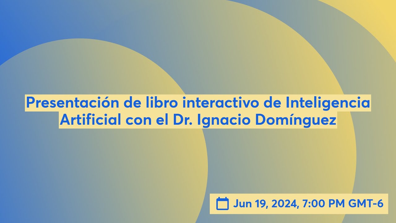 Presentación de libro interactivo de Inteligencia Artificial con el Dr. Ignacio Domínguez