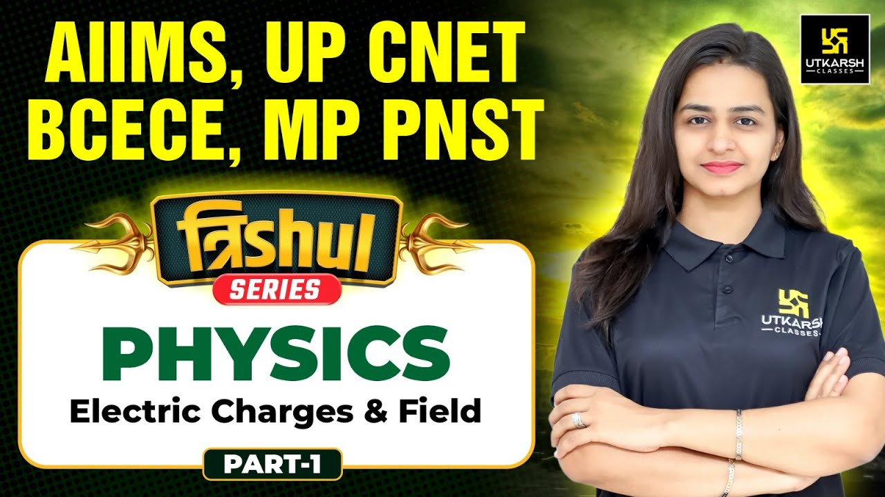 त्रिshul Series🔥| Physics | Electric Charges And Field Part 1 | BSc Nursing Entrance |