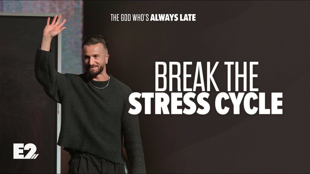 Break the Stress Cycle | The God Who's Always Late | Pastor Jared Ellis | E2 Church