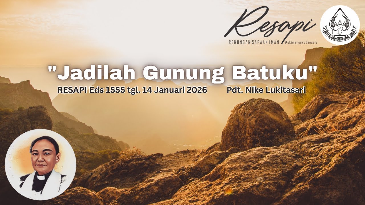 RESAPI Eds 1555 tgl. 14 Januari 2026 "Jadilah Gunung Batuku" Pdt. Nike Lukitasari