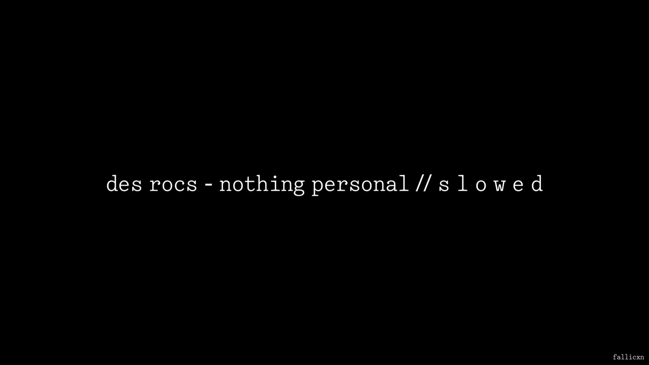 Des Rocs - Nothing Personal // S L O W E D