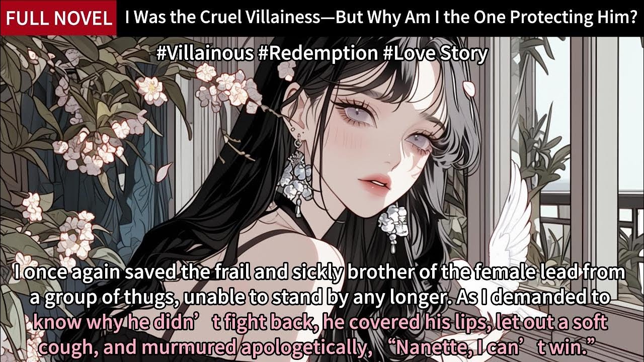 I Was the Cruel Villainess—But Why Am I the One Protecting HIM? Full Length Love Story Audiobook