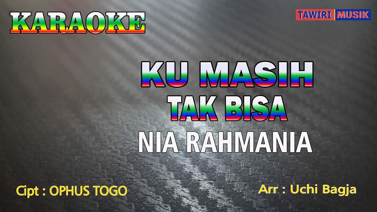 KU MASIH TAK BISA | KARAOKE I Nia Rahmania I Tawiri Musik