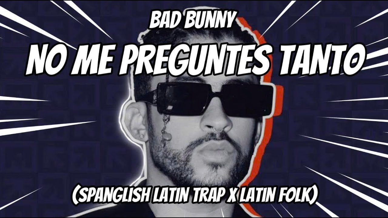 Bad Bunny - NO ME PREGUNTES TANTO | Spanglish Latin Trap x Latin Folk (Official Music Video)