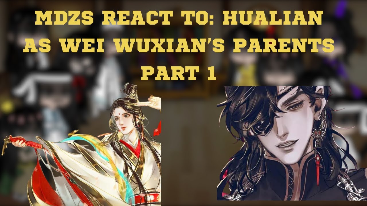 MDZS REACT TO: Hualian as Wei Wuxian’s parents (Part 1)