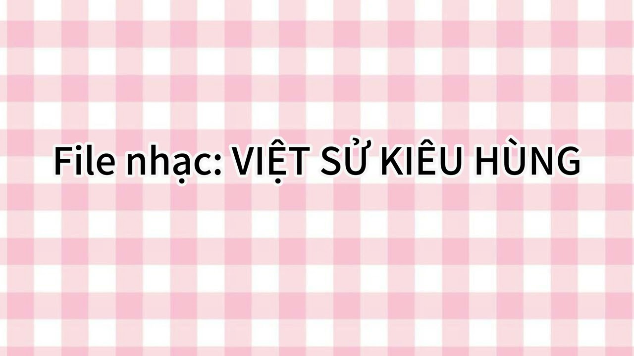 File nhạc: VIỆT SỬ KIÊU HÙNG