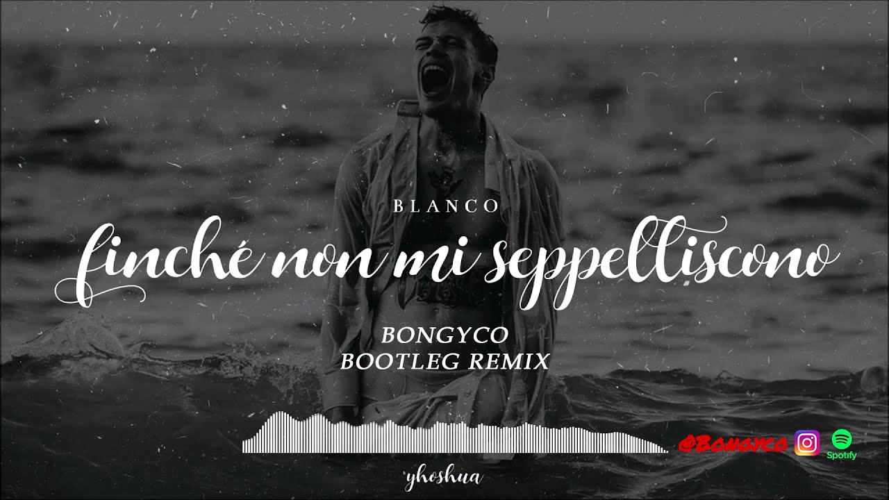 BLANCO - Finché Non Mi Seppelliscono (Bongyco Bootleg-Remix)