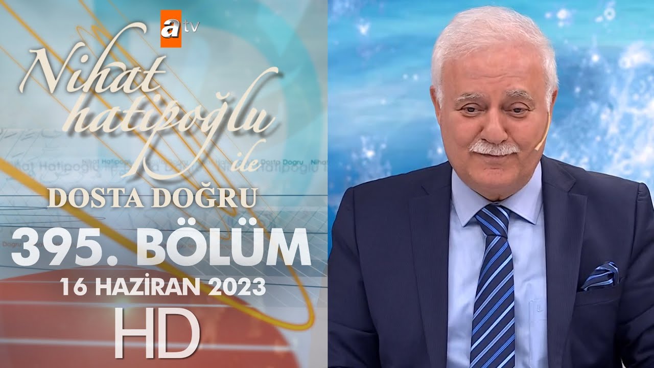 Nihat Hatipoğlu ile Dosta Doğru 395. Bölüm | 16 Haziran 2023