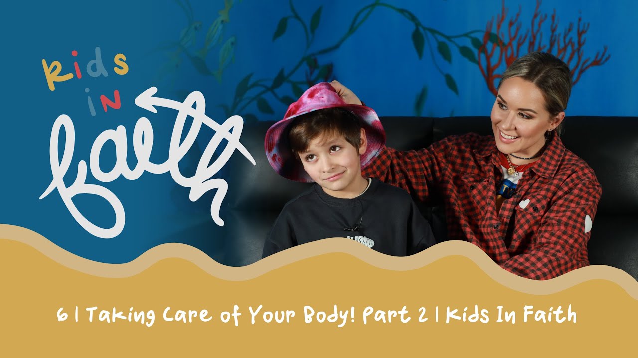 6 | Taking Care of Your Body! Part 2 | Kids In Faith | Season Two