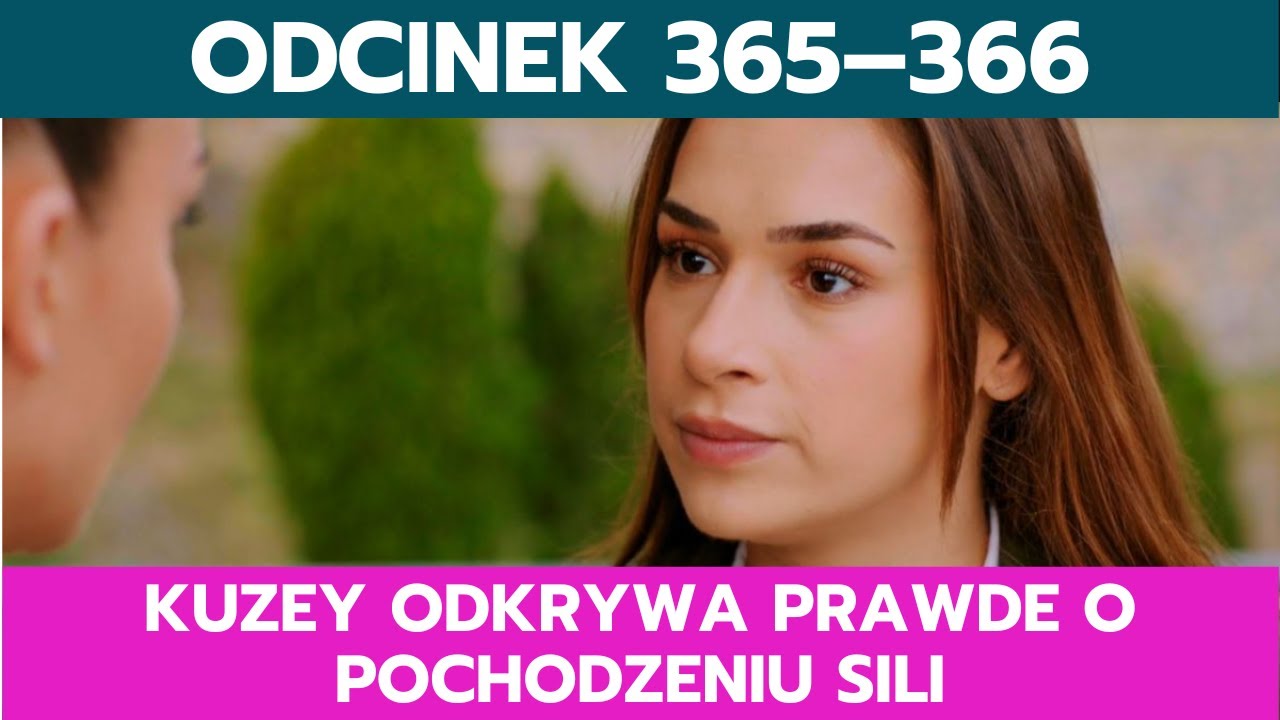 MIŁOŚĆ I NADZIEJA, ODCINEK ODCINEK 365&ndash;366: KUZEY ODKRYWA PRAWDE O POCHODZENIU SILI