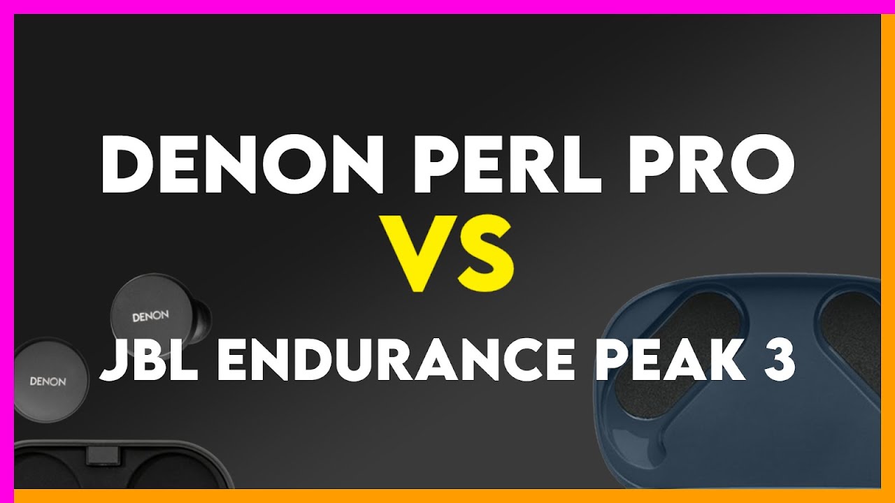 Denon PerL Pro vs JBL Endurance Peak 3 Comparison