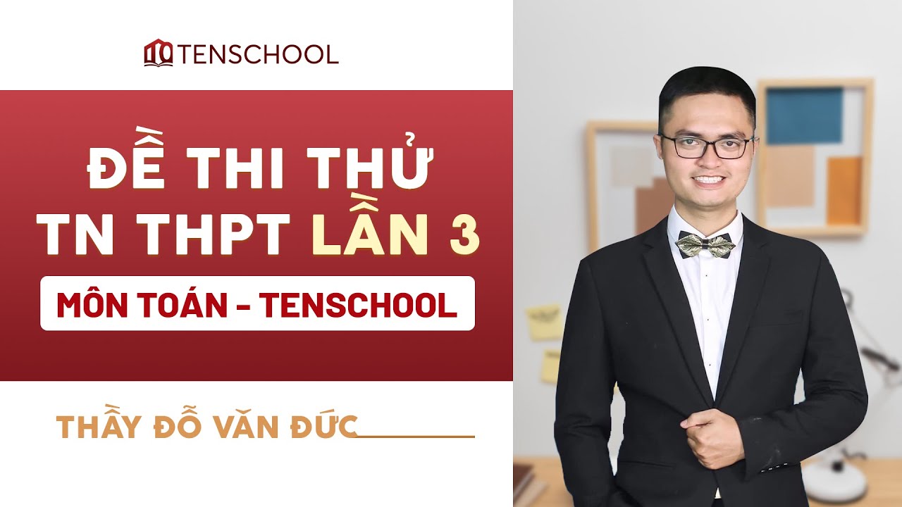 Đề thi thử TN THPT môn Toán Tenschool - Đề số 03 | Thầy Đỗ Văn Đức