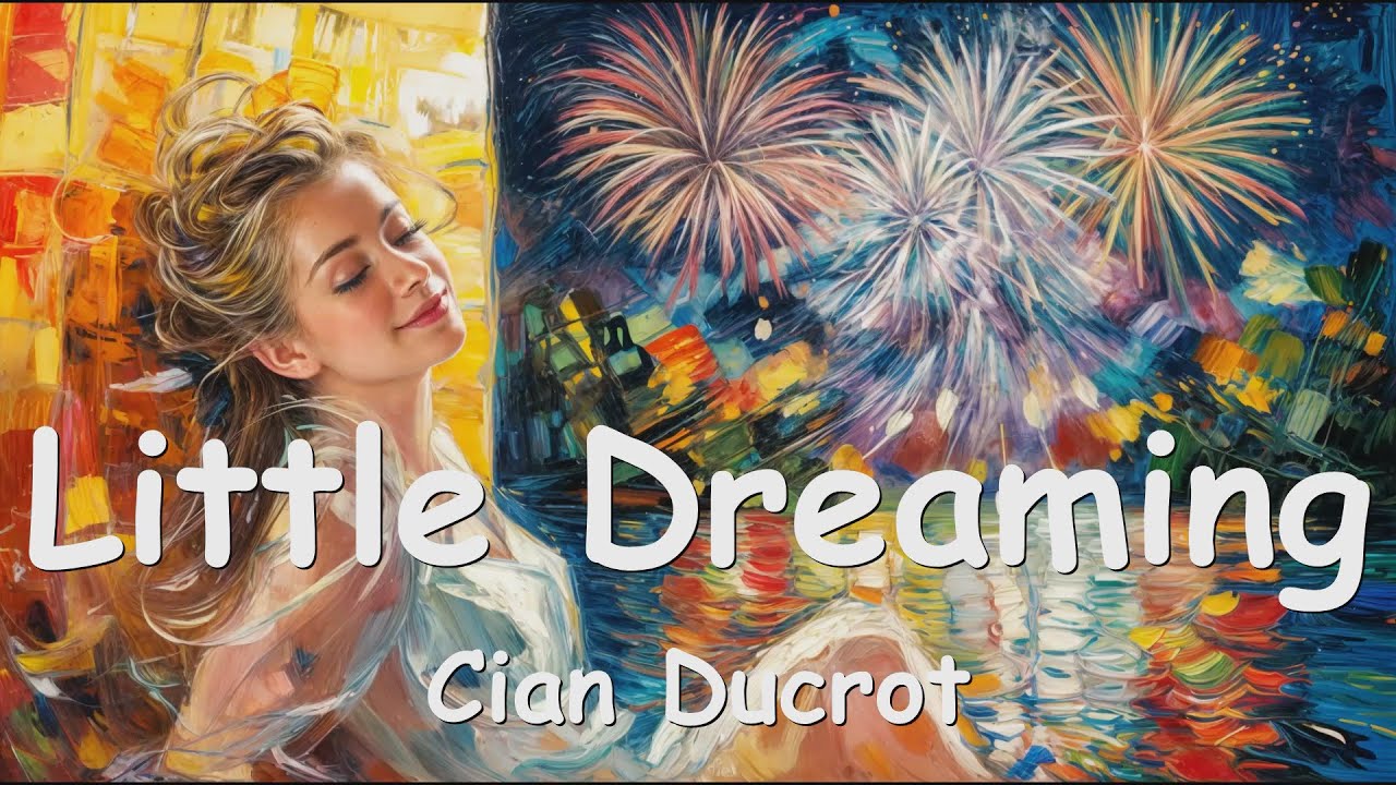 Cian Ducrot – Little Dreaming (Lyrics) 💗♫