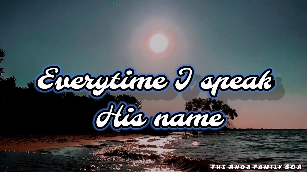 Everytime  I speak His name lyrics