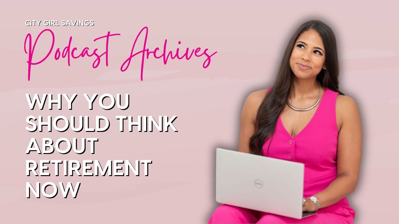 Why You Should Think About Retirement Now | Podcast Archives