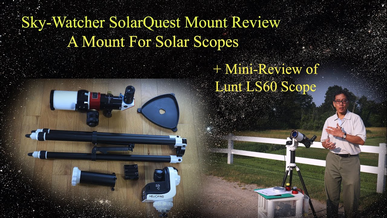 Sky-Watcher SolarQuest Mount Review - Finds the Sun Itself! +Brief Review of Lunt LS60 H-Alpha Scope
