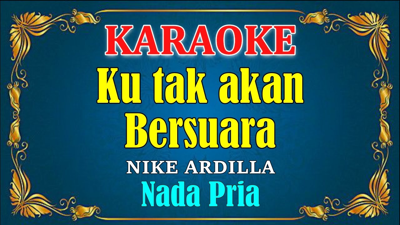 KU TAK AKAN BERSUARA [ SUARA HATIKU ] - Nike Ardilla (KARAOKE HD) - Nada Pria