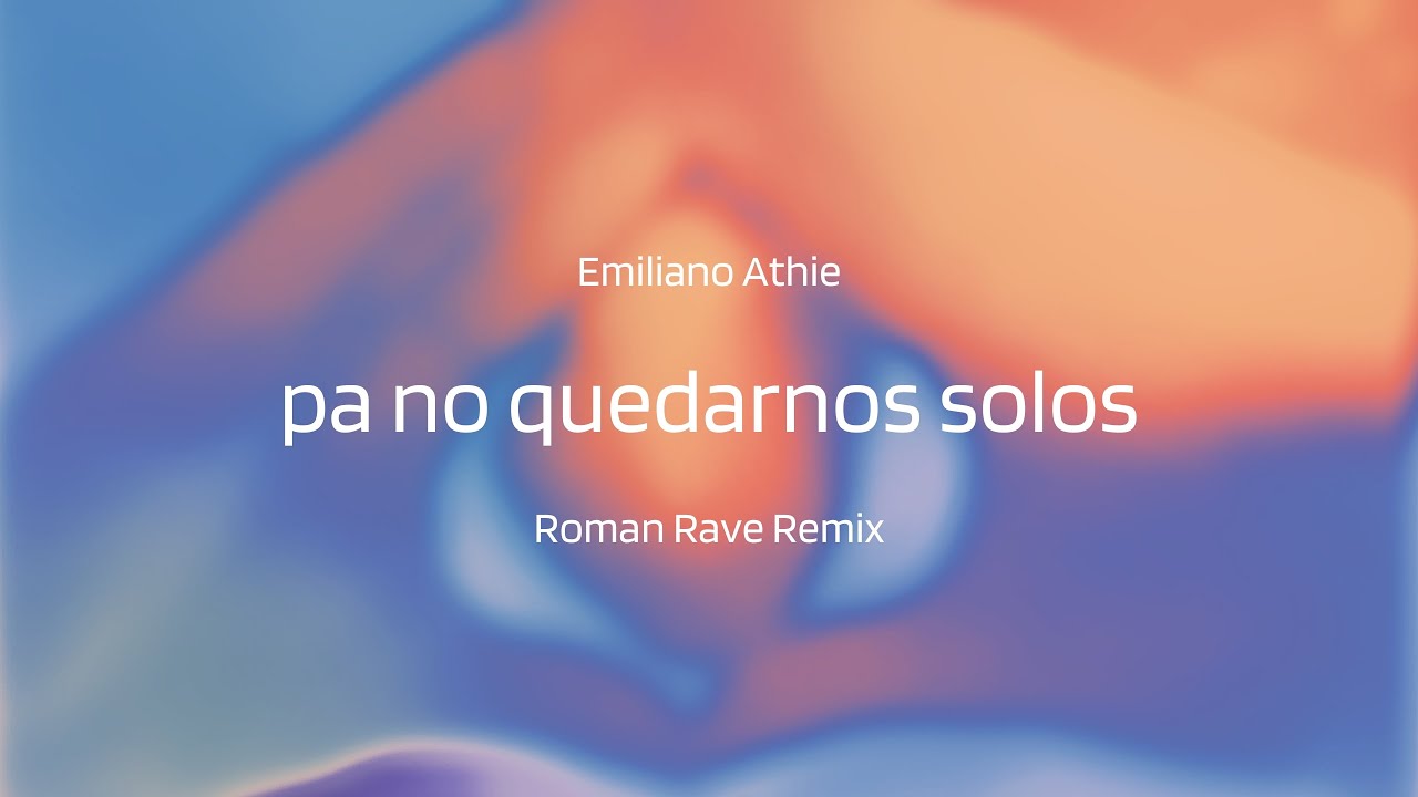 Emiliano Athie - pa no quedarnos solos (Roman Rave Remix / Visualizer)