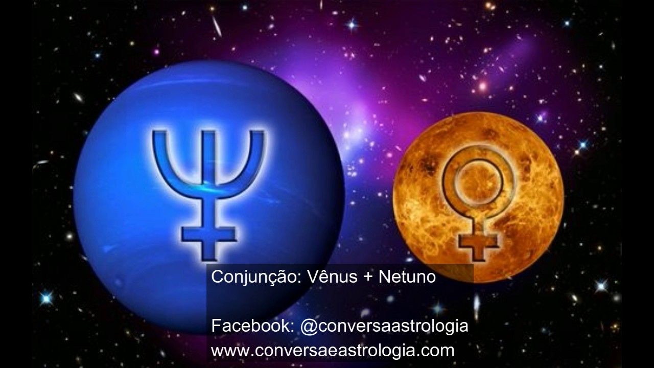 Conjun&ccedil;&atilde;o V&ecirc;nus ♀ +♆ Netuno