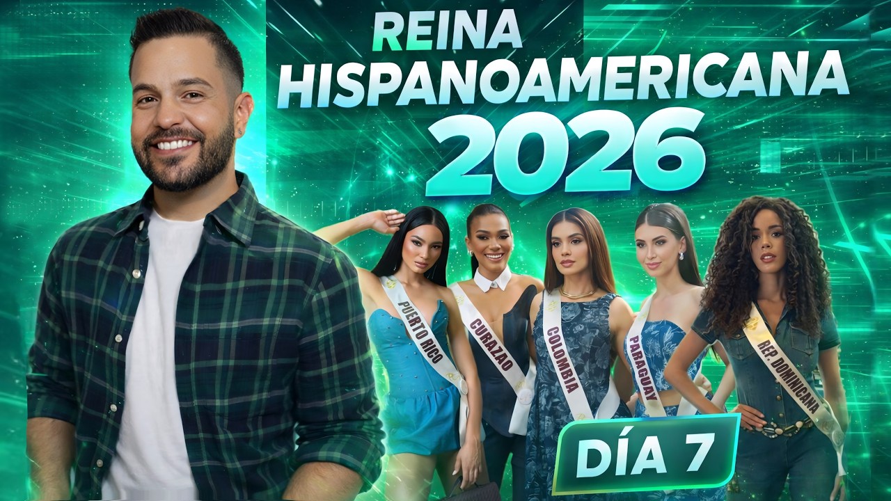 Reina Hispanoamericana 2026 - Día 7