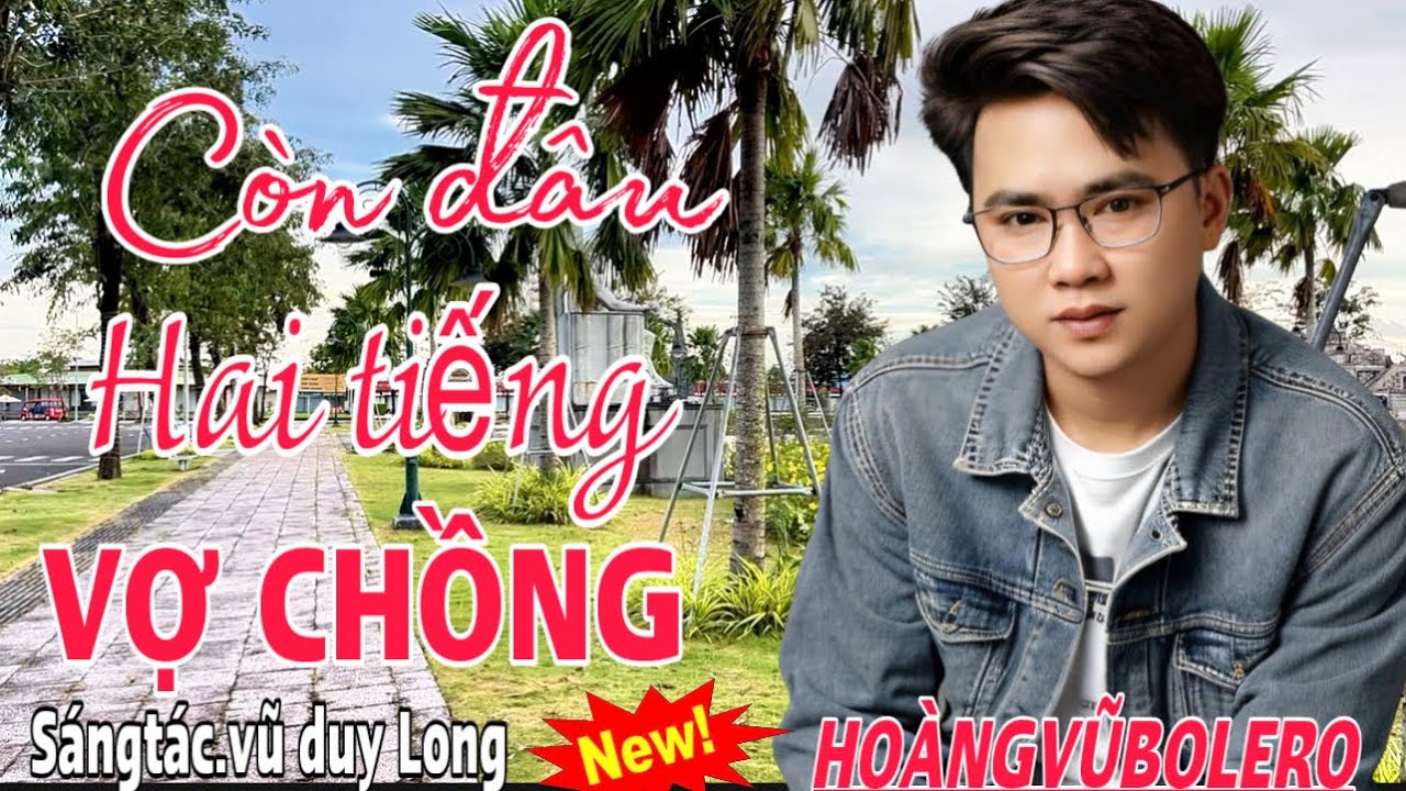 CÒN ĐÂU HAI TIẾNG VỢ CHỒNG (st vũ duy Long) giọng hát mới lạ ngọt ngào sâu lắng-HOÀNGVŨBOLERO#cover 