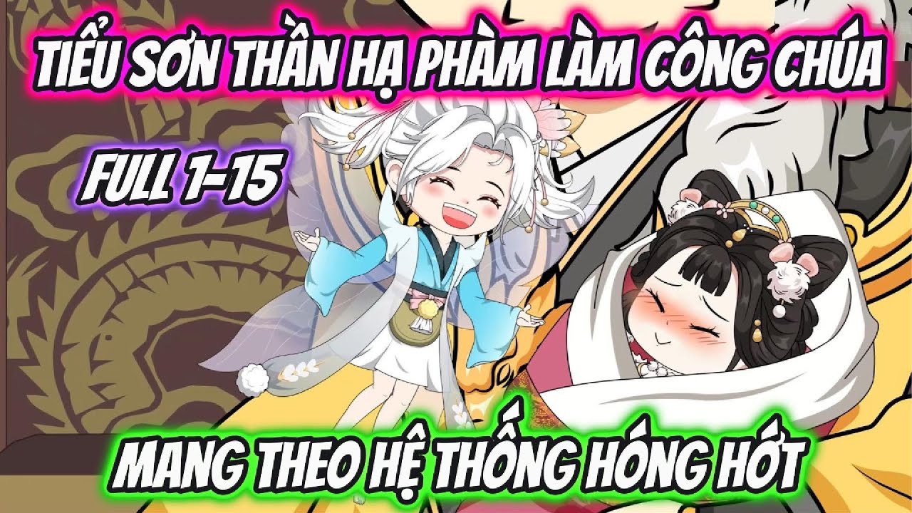 Tiểu Sơn Thần Hạ Phàm Làm Công Chúa Mang Theo Hệ Thống Hóng Hớt Full 1-15 | Hoa Vietsub