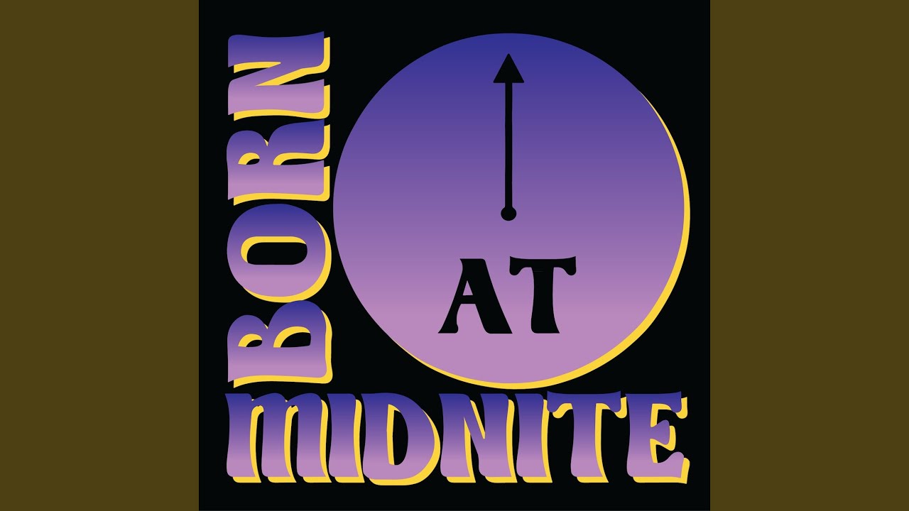 Born At Midnite (Every Time)