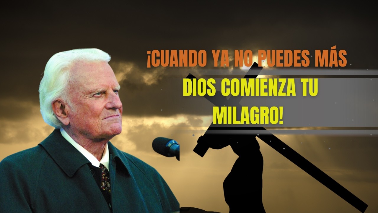 Cuando Ya No Tienes Fuerzas, Dios Está Preparando Tu Milagro | Billy Graham