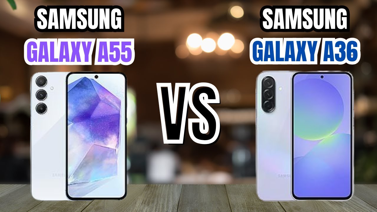 SAMSUNG A55 VS SAMSUNG A36