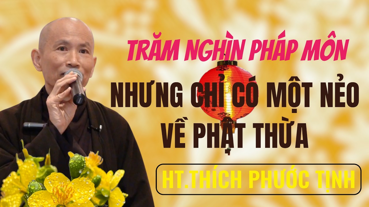 TRĂM NGHÌN PHÁP MÔN NHƯNG CHỈ CÓ MỘT NẺO VỀ PHẬT THỪA | HT Thích Phước Tịnh giảng