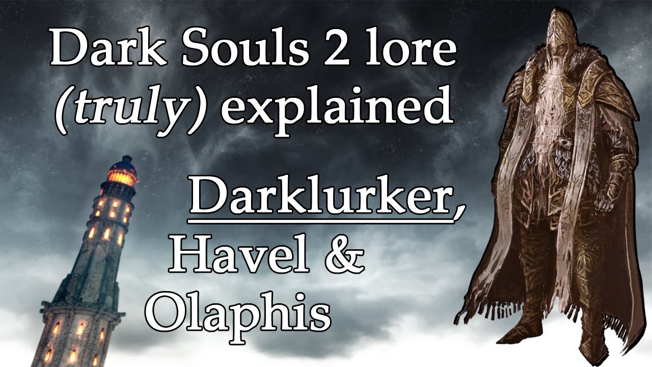Darklurker, Havel and Leydia - Dark Souls 2 (Truly) Explained.