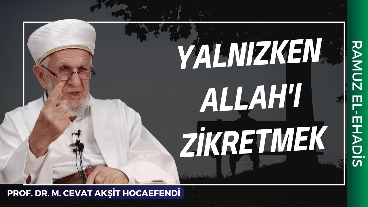 Yalnızken Allah'ı Zikretmek | Prof. Dr. Cevat Akşit Hocaefendi