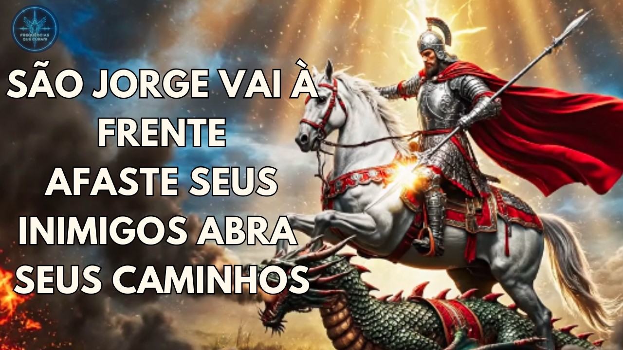 ORAÇÃO PODEROSA DE SÃO JORGE ⚔️ Para Afastar Inimigos, Quebrar Inveja e Abrir Caminhos URGENTE