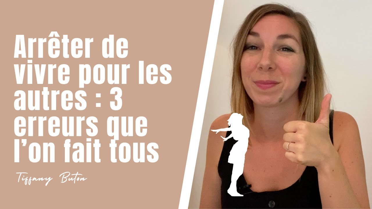 ✨Arrêter de vivre pour les autres : 3 erreurs que l’on fait tous