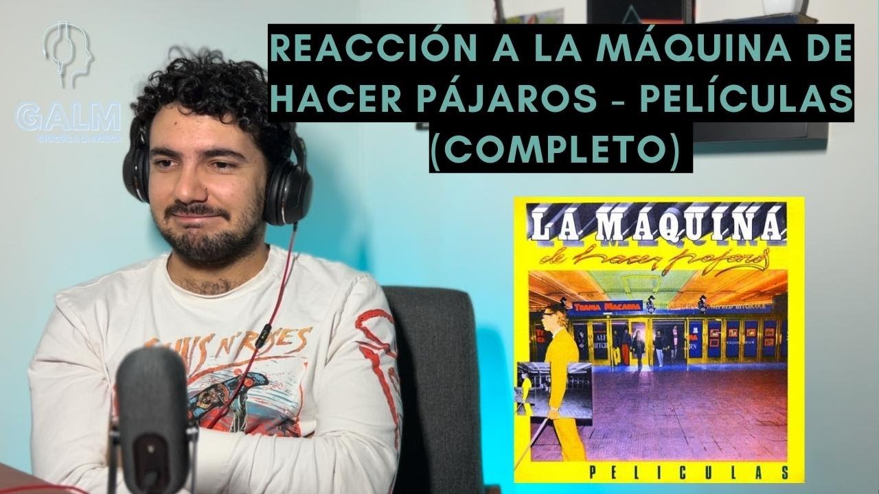 GALM #27 - REACCIONANDO A LA MÁQUINA DE HACER PÁJAROS - PELÍCULAS (ÁLBUM COMPLETO)
