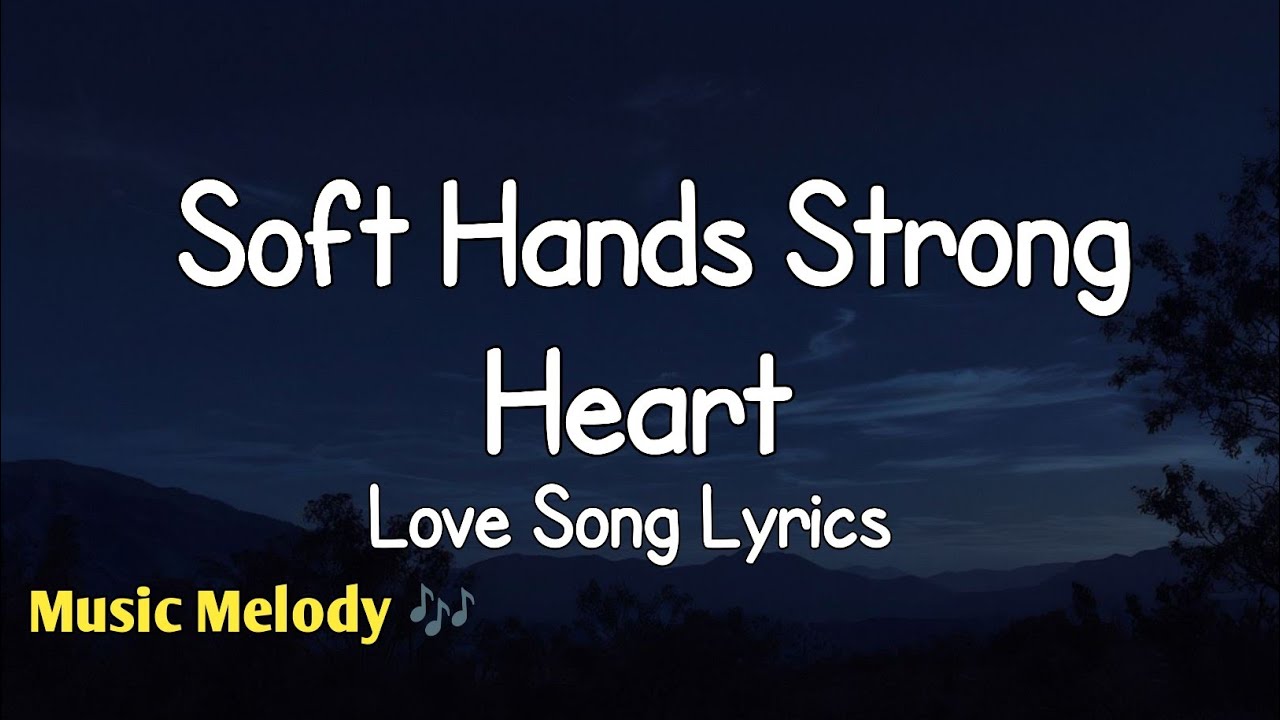 Soft Hands Strong Heart - Romantic Love Song (Lyrics) 😚