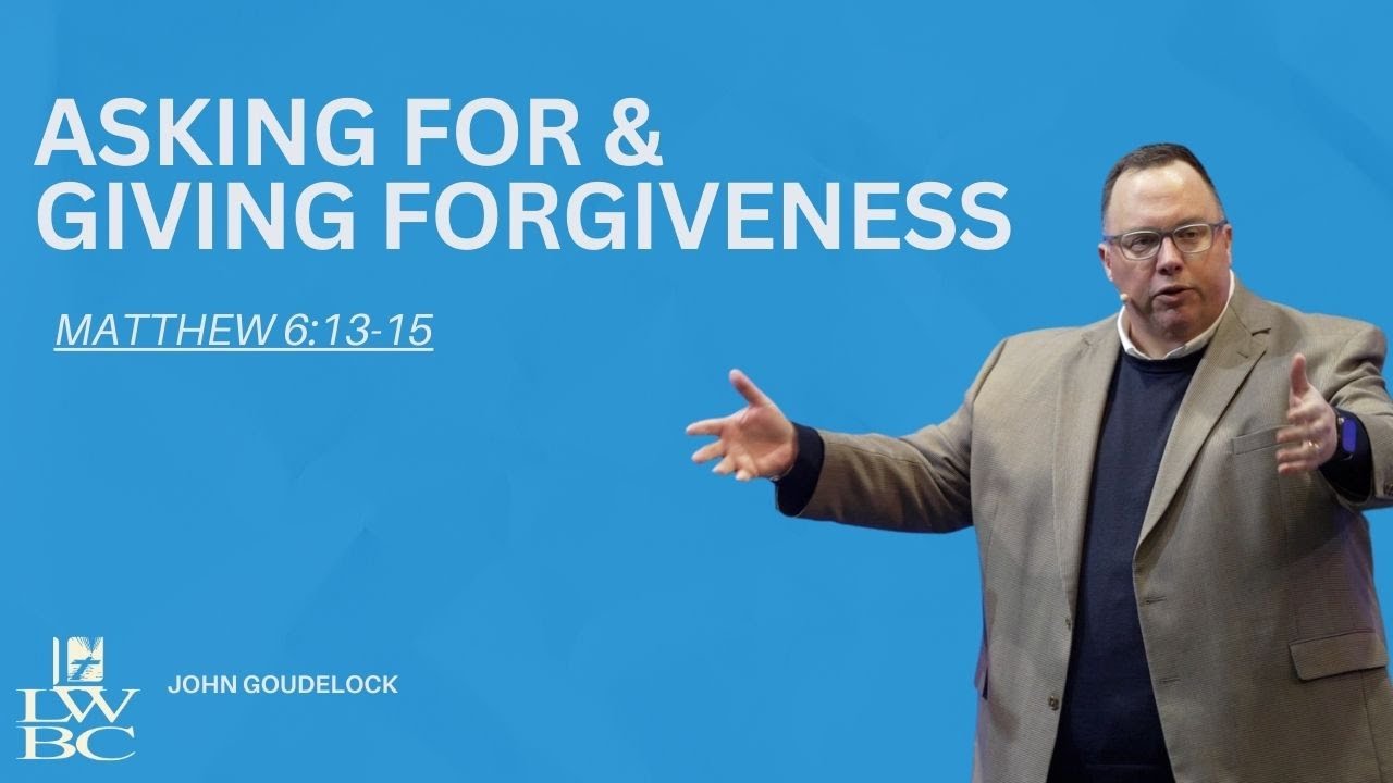 Building a Healthy Prayer Life: Asking For & Giving Forgiveness (Matthew 6:13-15)