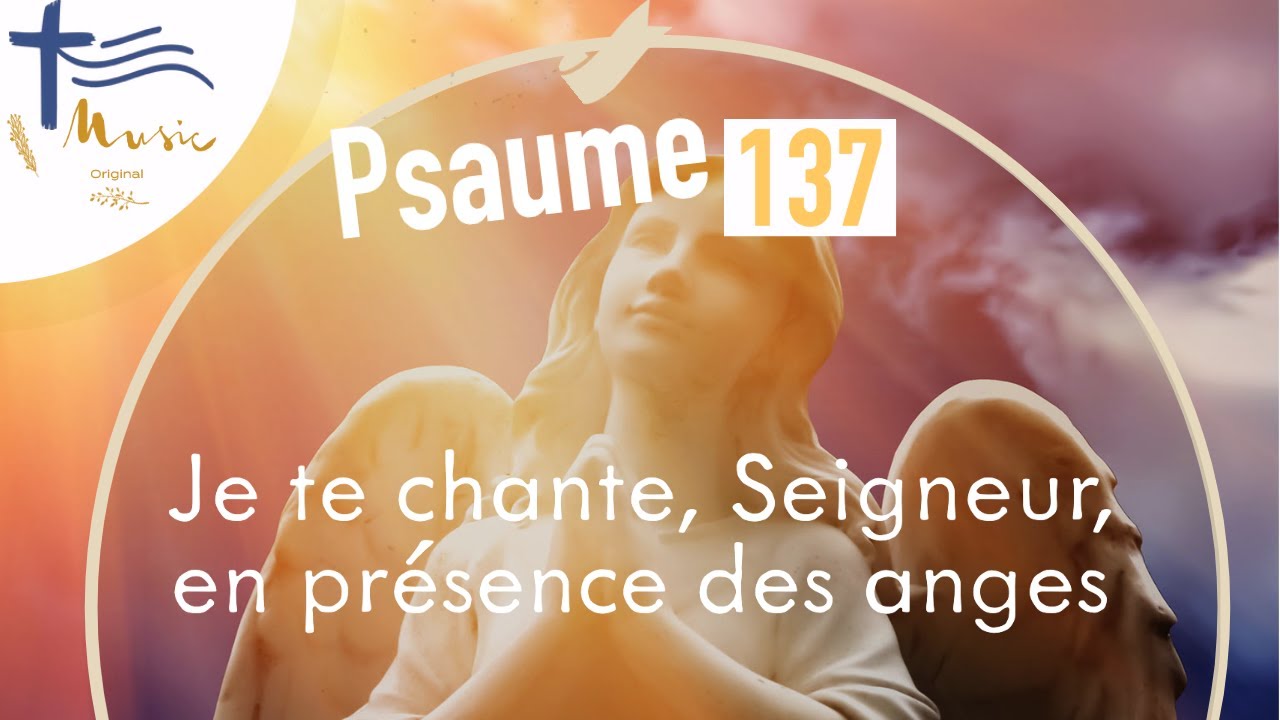 Psaume 137 • Je te chante, Seigneur, en présence des anges