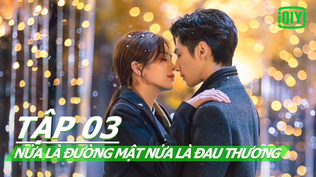 Phim Ngôn Tình Lãng Mạn | Nửa Là Đường Mật Nửa Là Đau Thương Tập 03 | iQIYI Vietnam