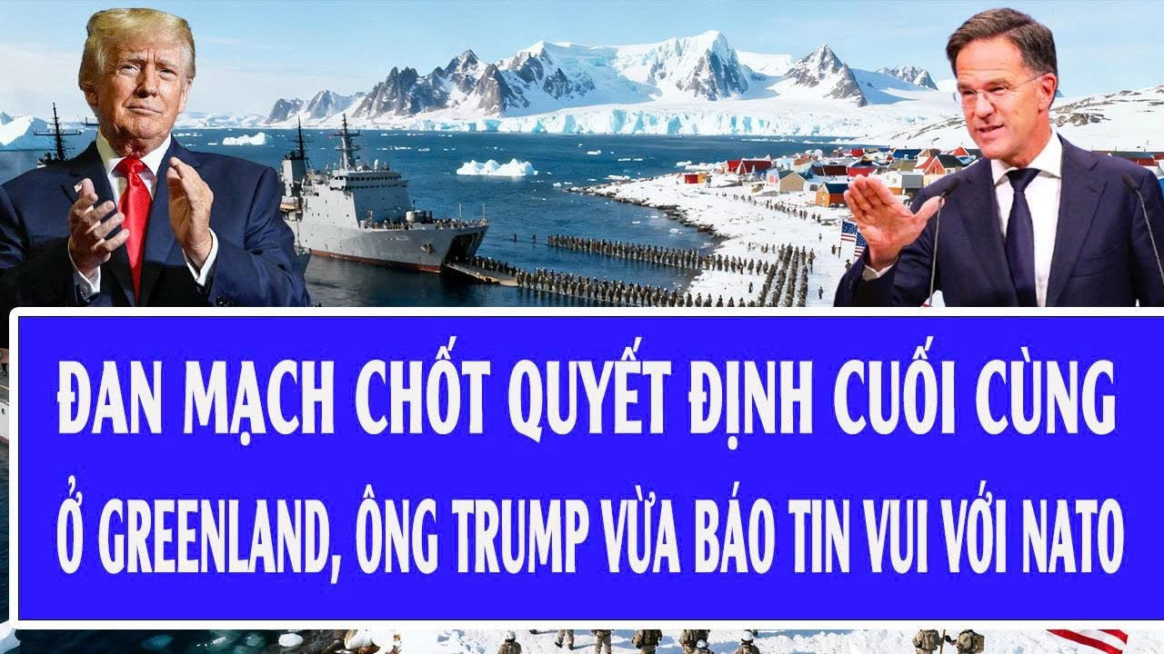 Đan Mạch chốt quyết định cuối cùng ở Greenland, Ông Trump vừa báo tin vui với NATO