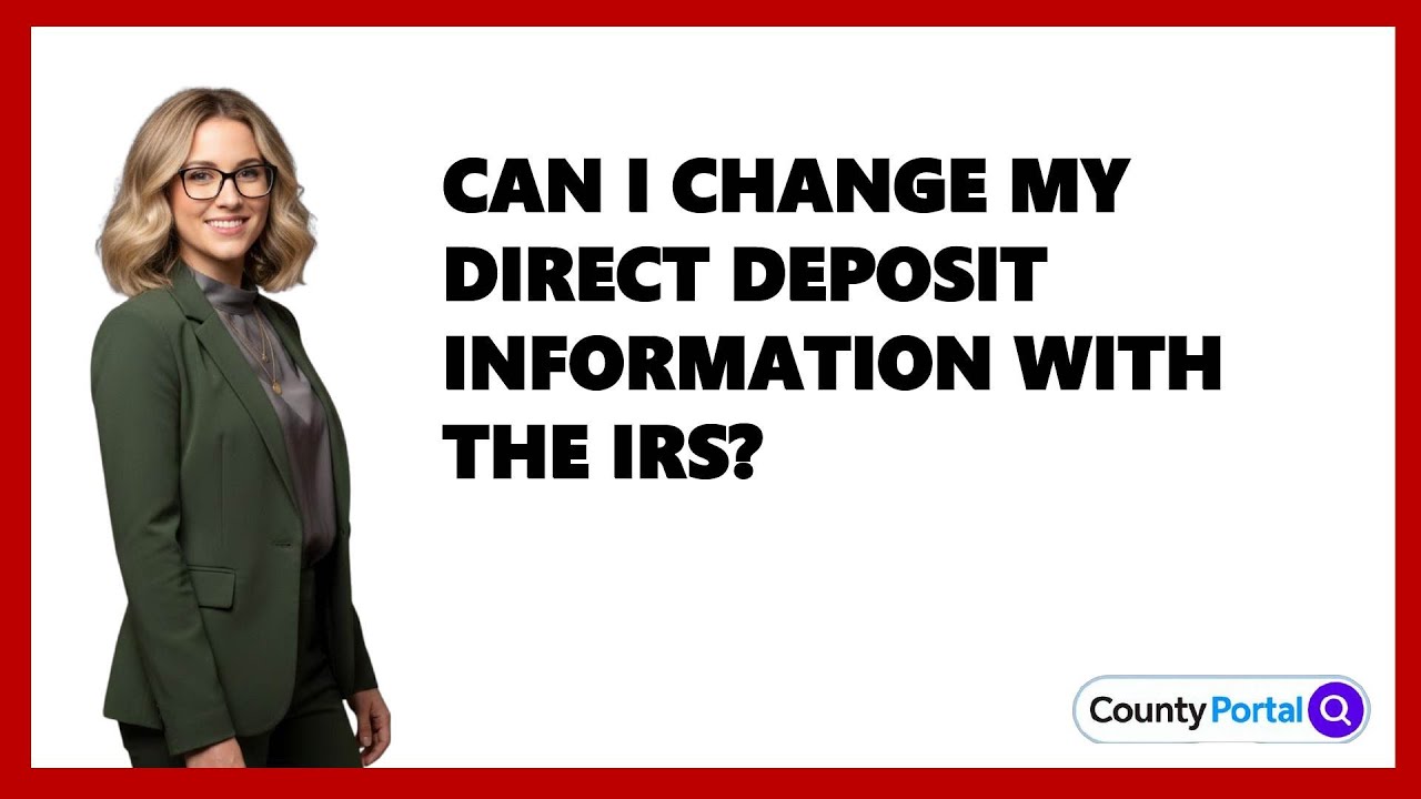 Can I Change My Direct Deposit Information With The IRS?