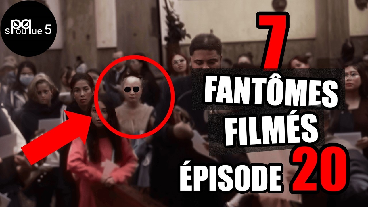 7 FANT&Ocirc;MES captur&eacute;s en VID&Eacute;O - &Eacute;pisode 20