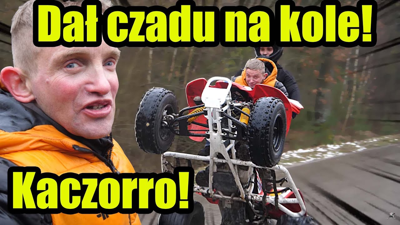 SPEŁNIAM MARZENiE KACZORRO,  DAJE CZADU PRZÓD W GÓRZE, ALBO GRUBO ALBO WCALE